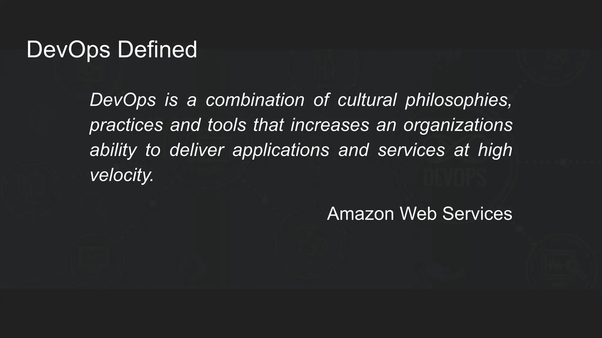 DevOps Defined DevOps is a combination of cultural philosophies, practices and tools that increases an organizations ability to deliver applications and services at high velocity. Amazon Web Services 