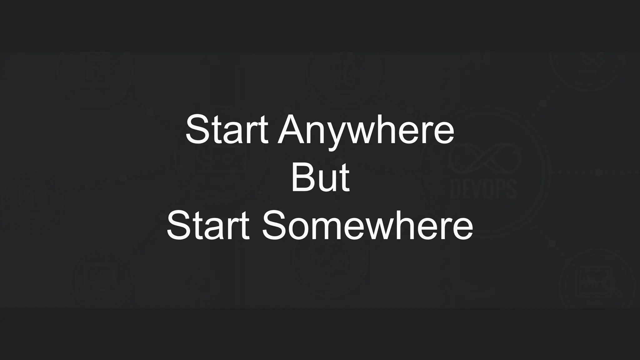 Start Anywhere But Start Somewhere 