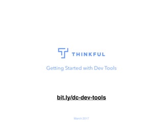 Getting Started with Dev Tools
March 2017
bit.ly/dc-dev-tools
 