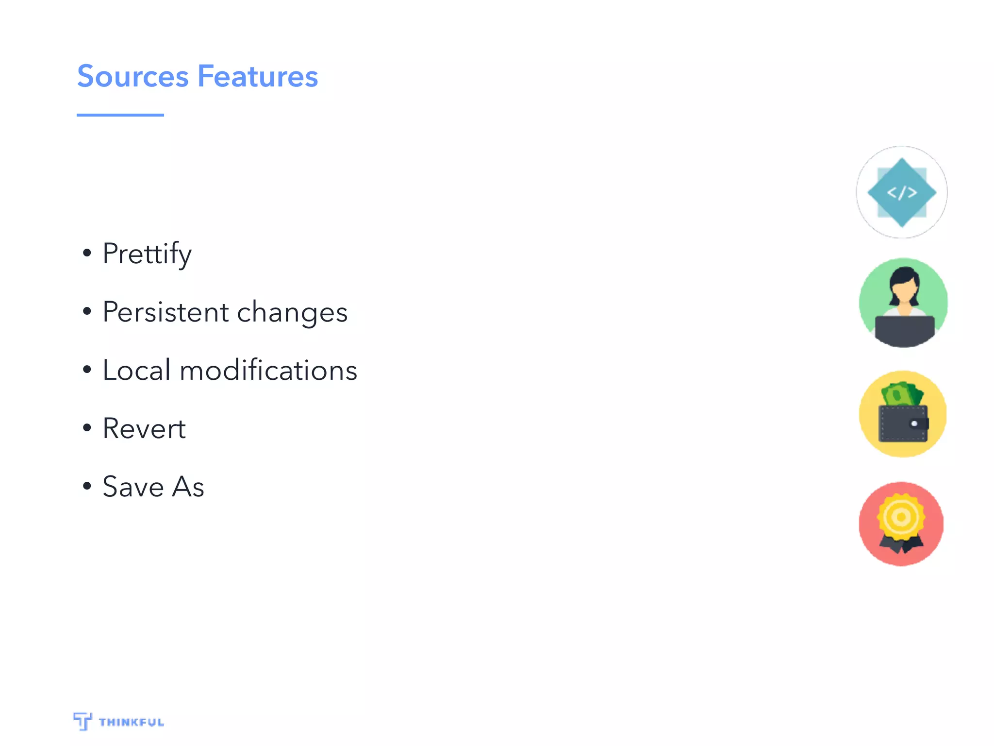 Sources Features
• Prettify
• Persistent changes
• Local modiﬁcations
• Revert
• Save As
 