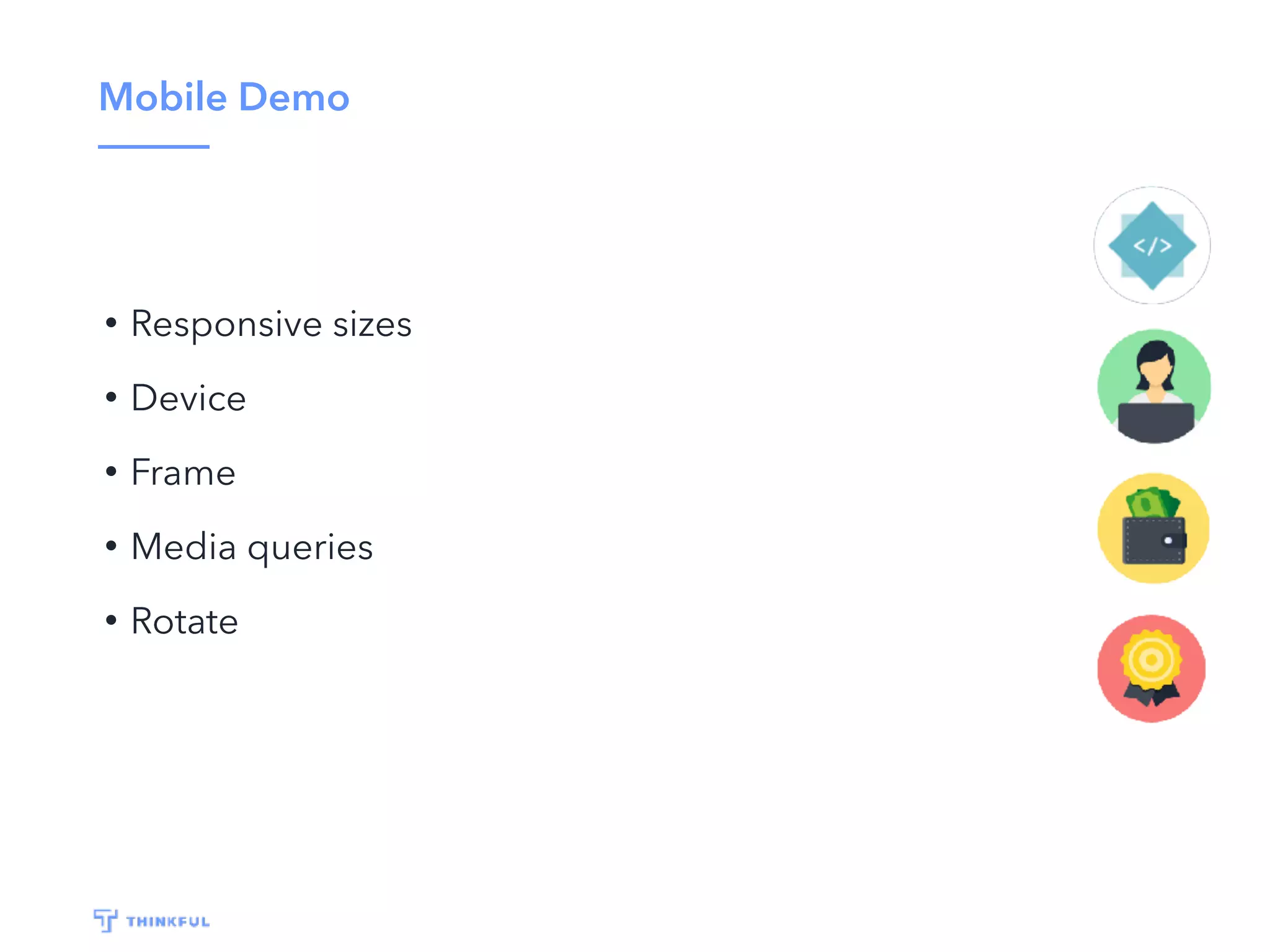 Mobile Demo
• Responsive sizes
• Device
• Frame
• Media queries
• Rotate
 