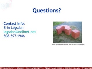 Questions? Source: http://www.flickr.com/photo_zoom.gne?id=327122302&size=m Contact Info : Erin Logsdon [email_address] 508.597.1946 
