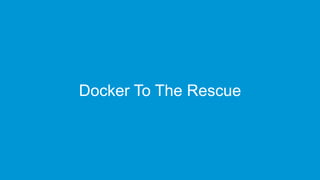www.edureka.co/docker-trainingEDUREKA’S DOCKER CERTIFICATION TRAINING
Docker To The Rescue
 