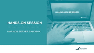 Place Image HereHANDS-ON SESSION
MARIADB SERVER SANDBOX
 