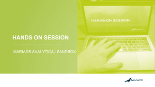 Place Image HereHANDS ON SESSION
MARIADB ANALYTICAL SANDBOX
 