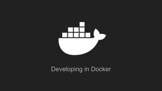 Developing in Docker
 