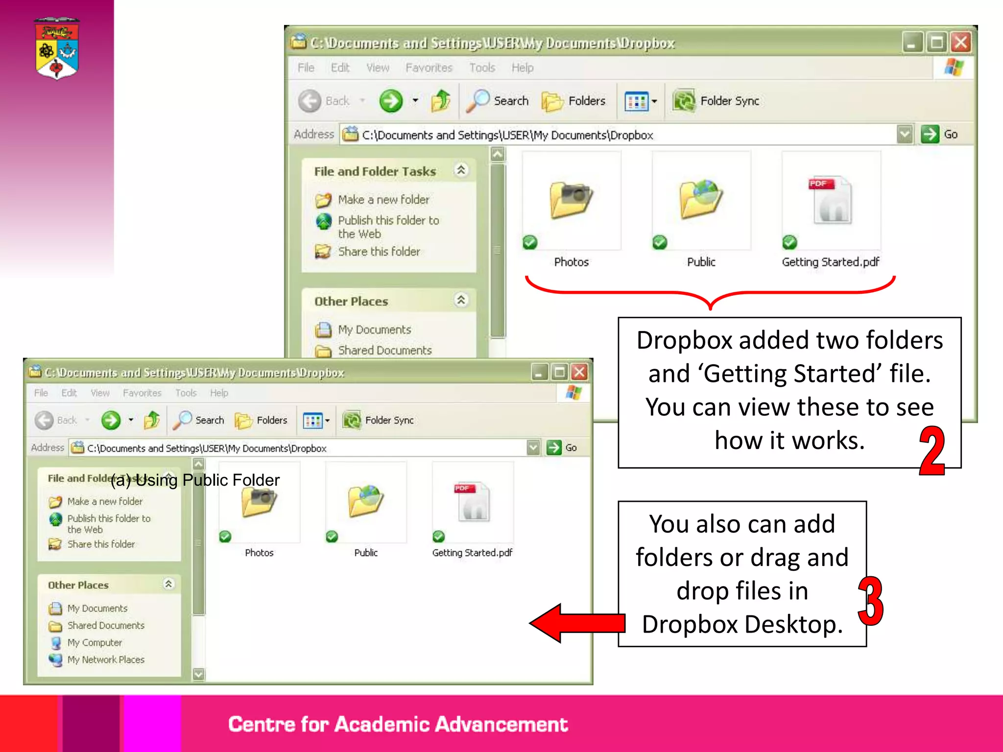Dropbox added two folders
                           and ‘Getting Started’ file.
                           You can view these to see
                                 how it works.
(a) Using Public Folder

                           You also can add
                          folders or drag and
                              drop files in
                           Dropbox Desktop.
 