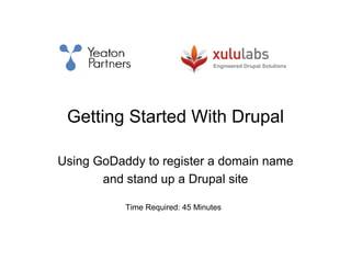 Engineered Drupal Solutions




 Getting Started With Drupal

Using GoDaddy to register a domain name
       and stand up a Drupal site

           Time Required: 45 Minutes
 
