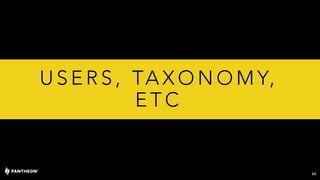 U S E R S , TA X O N O M Y,
E T C
49
 