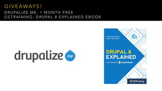 Screenshot goes here
D R U PA L I Z E . M E : 1 M O N T H F R E E
O S T R A I N I N G : D R U PA L 8 E X P L A I N E D E B O O K
G I V E A WAY S !
 
