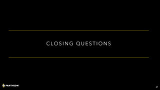 C L O S I N G Q U E S T I O N S
67
 