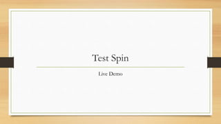 Test Spin
Live Demo
 