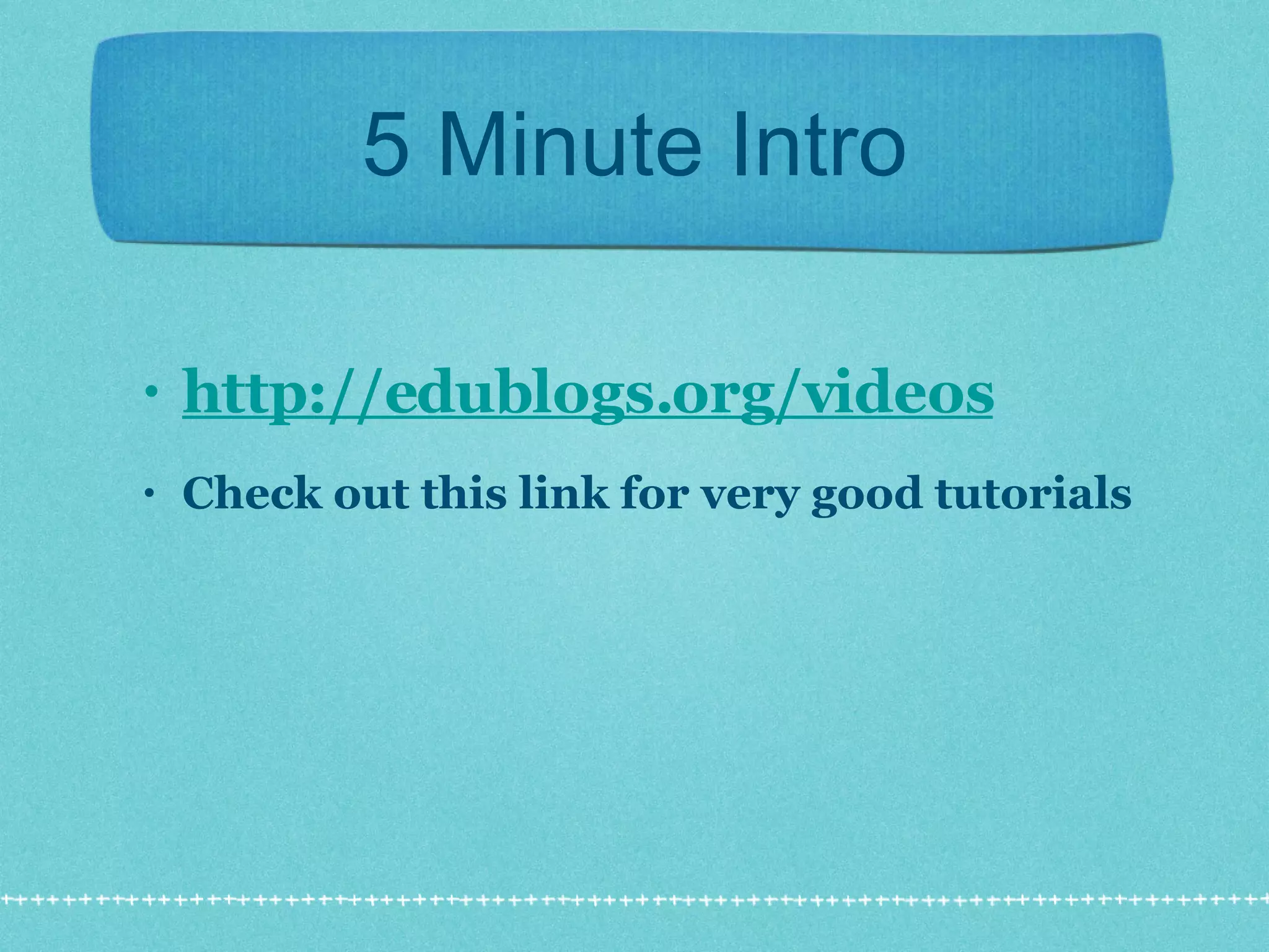 5 Minute Intro http://edublogs.org/videos Check out this link for very good tutorials 