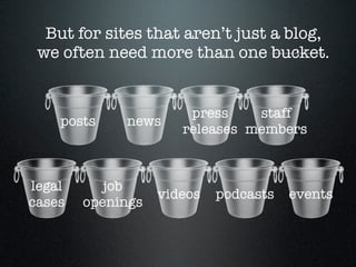 But for sites that aren’t just a blog,
 we often need more than one bucket.


                       press    staff
    po...