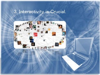 3. Interactivity is Crucial.
 