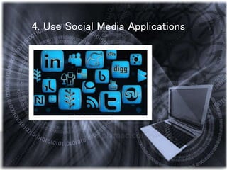 4. Use Social Media Applications
 