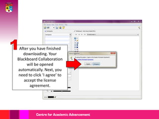 1After you have finished downloading. Your Blackboard Collaboration will be opened automatically. Next, you need to click ‘I agree’ to accept the license agreement.