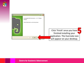5Click ‘Finish’ once you have finished installing your application. The Evernote icon will appear on your desktop.