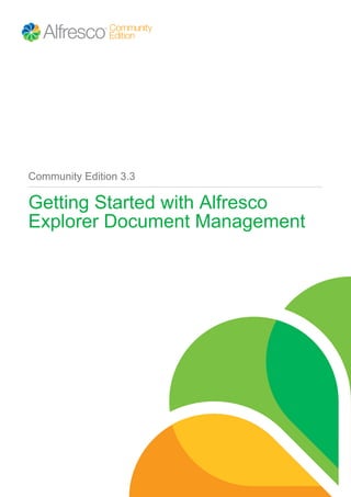 Community Edition 3.3
Getting Started with Alfresco
Explorer Document Management
 