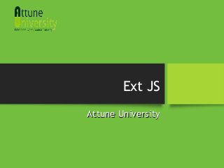 Ext JS
Attune UniversityAttune University
 
