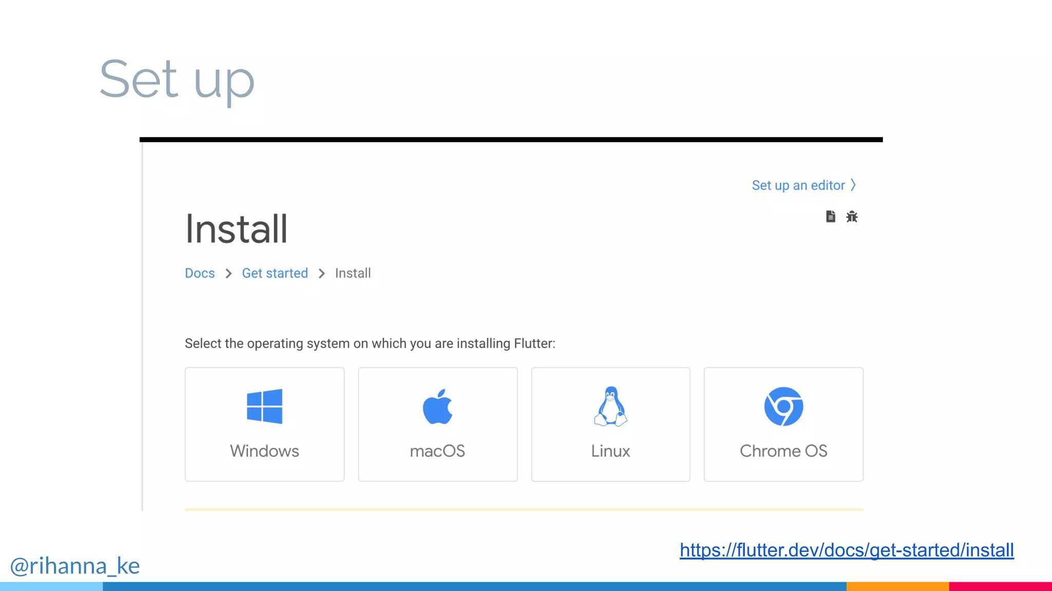 Set up
https://flutter.dev/docs/get-started/install
@rihanna_ke
 