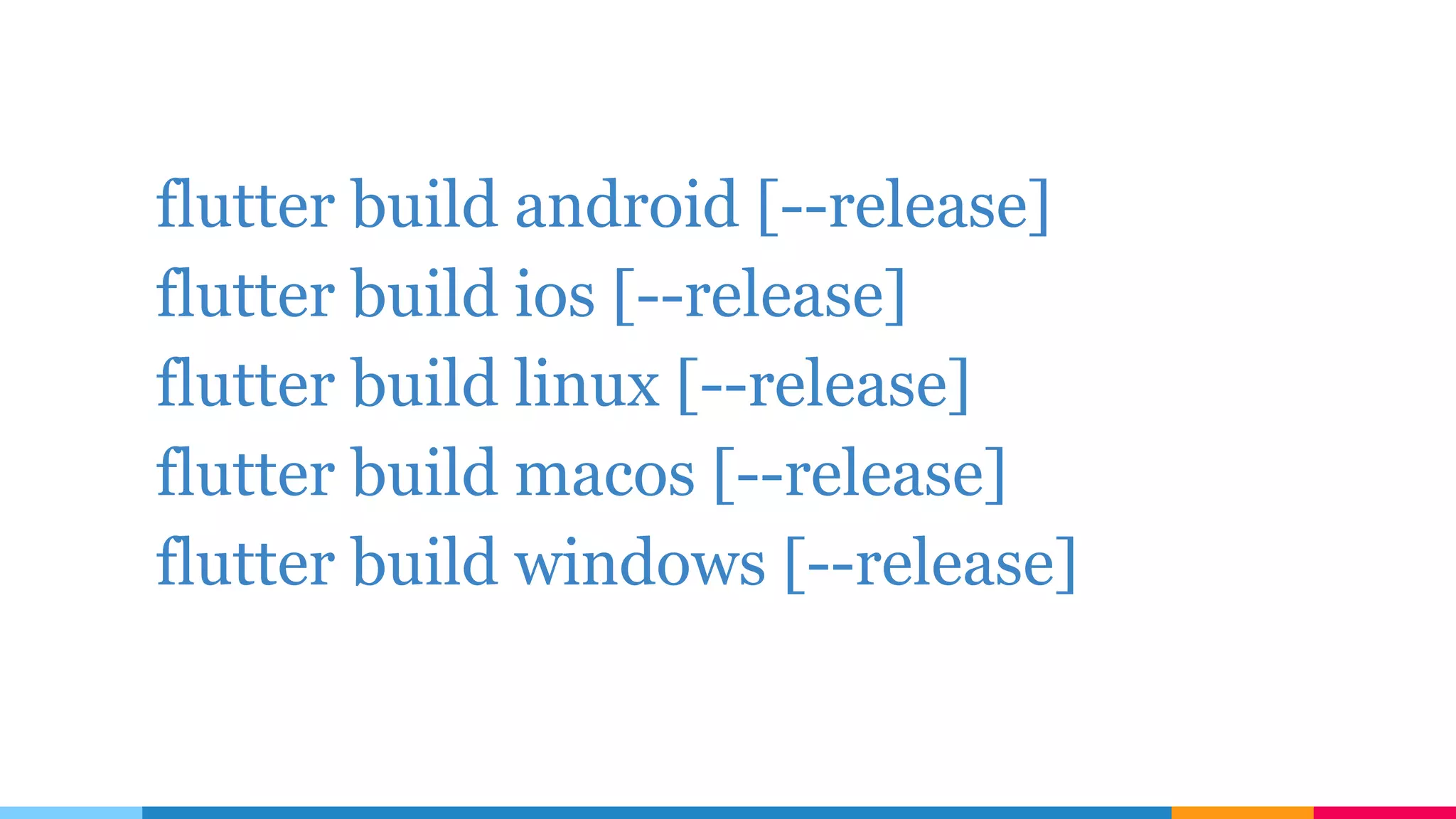 flutter build android [--release]
flutter build ios [--release]
flutter build linux [--release]
flutter build macos [--release]
flutter build windows [--release]
 