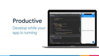 Fast
Take the speed
limiter off your app
Productive
Develop while your
app is running
 