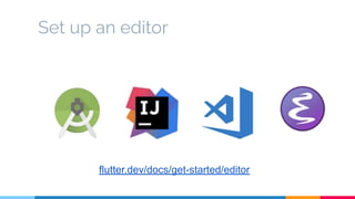 Set up an editor
flutter.dev/docs/get-started/editor
 