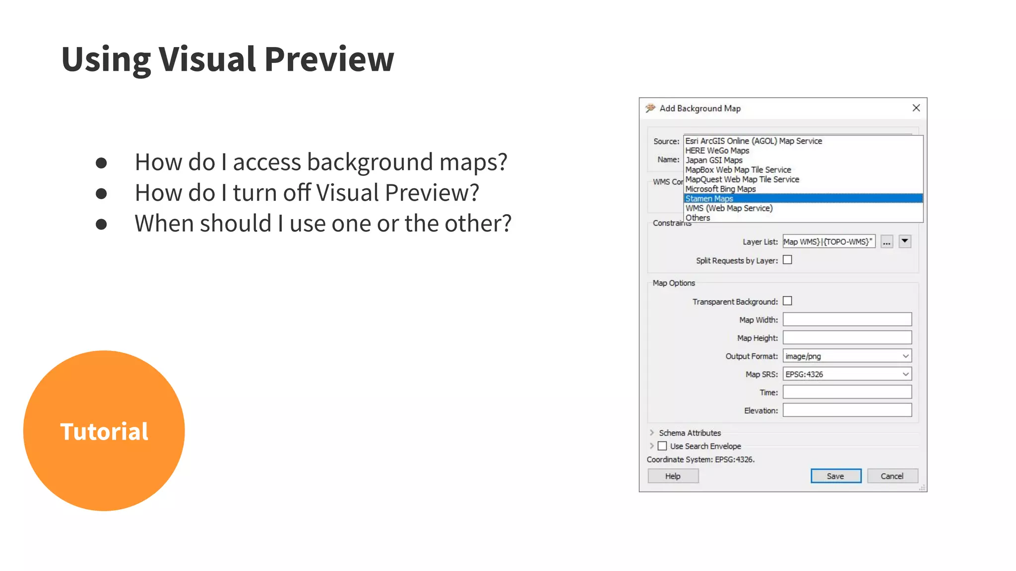 ● How do I access background maps?
● How do I turn oﬀ Visual Preview?
● When should I use one or the other?
Using Visual Preview
Tutorial
 
