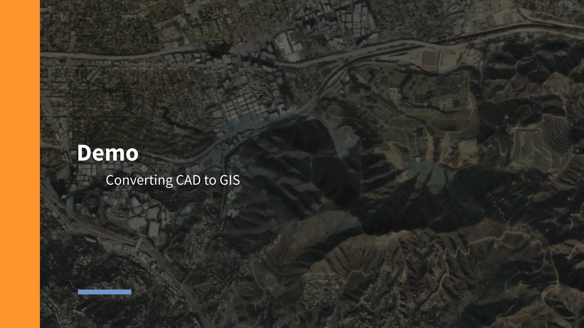 Demo
Converting CAD to GIS
 