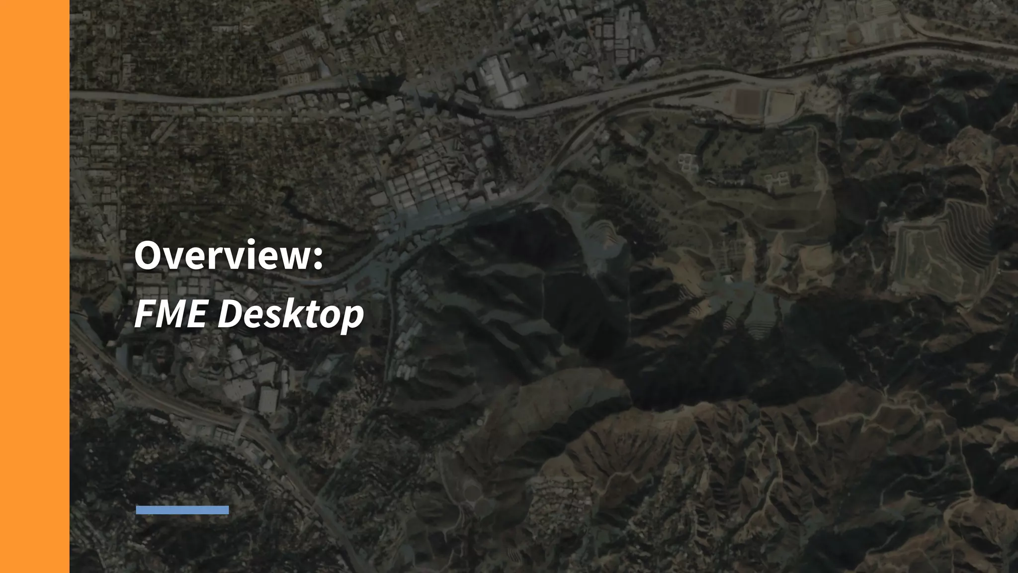 Overview:
FME Desktop
 
