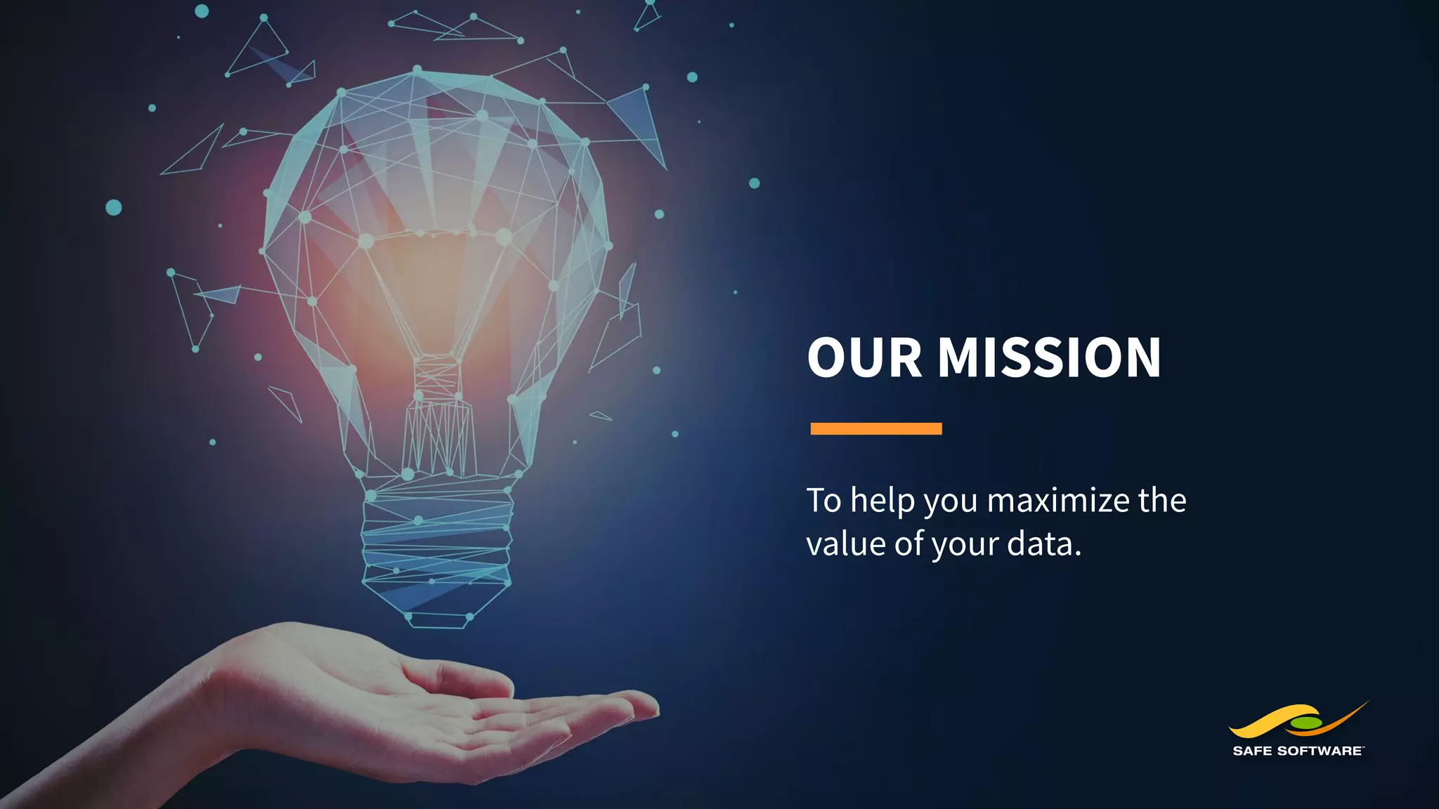 OUR MISSION
To help you maximize the
value of your data.
 