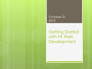 Getting Started with F# Web Development  October 21, 2010 1 