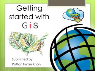 Getting
started with
G S
Submitted by:
Pattan Imran Khan
 