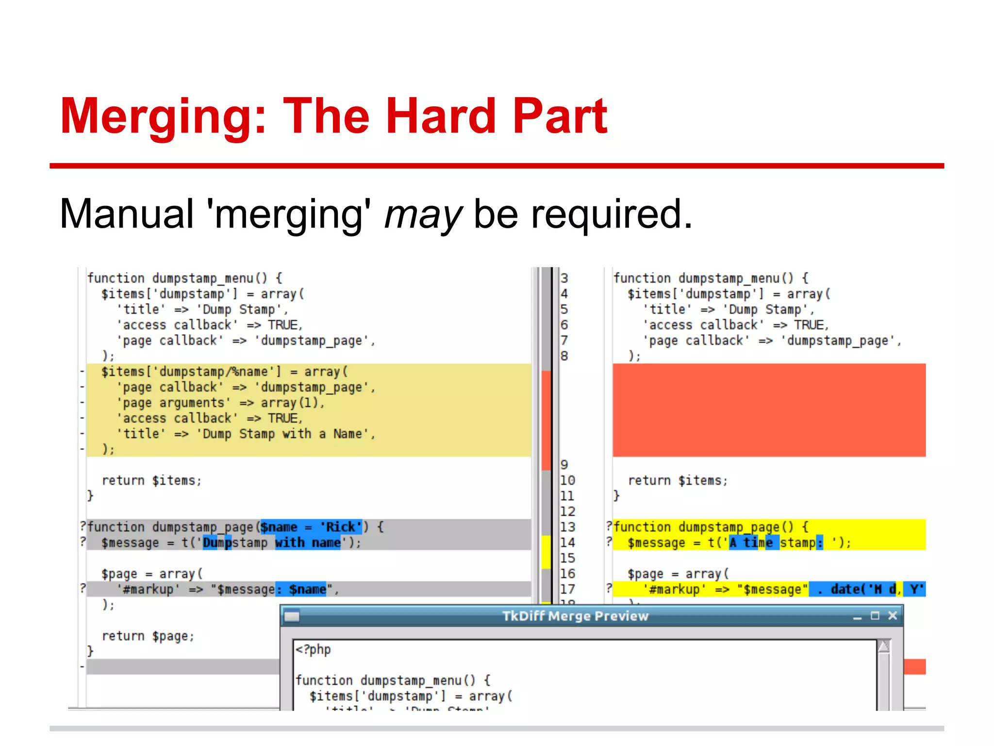 Merging: The Hard Part
Manual 'merging' may be required.
 