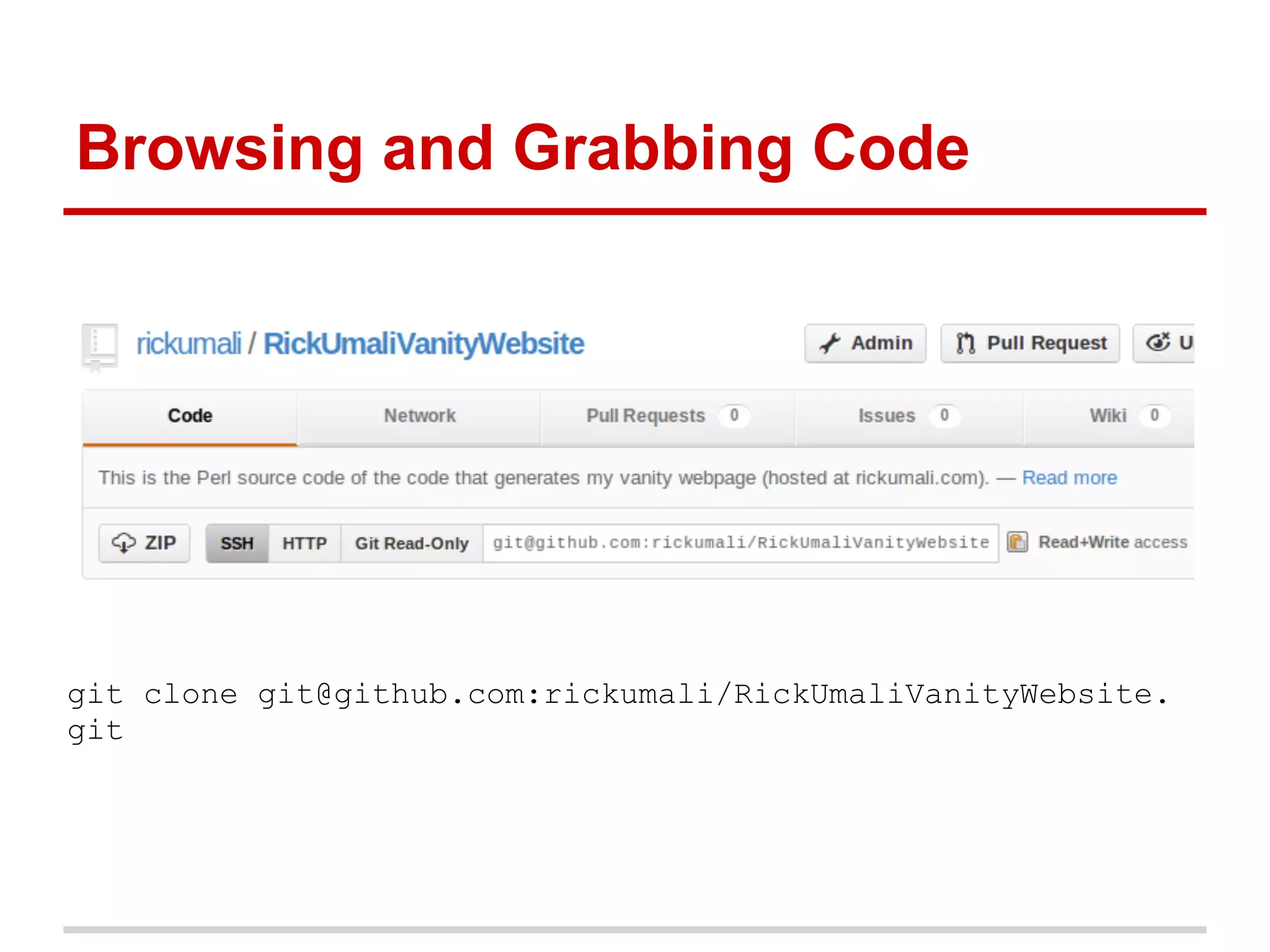 Browsing and Grabbing Code




git clone git@github.com:rickumali/RickUmaliVanityWebsite.
git
 