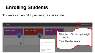 Enrolling Students
Students can enroll by entering a class code...
Click the "+" in the upper right
corner
Enter the class code
 