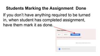Students Marking the Assignment Done
If you don’t have anything required to be turned
in, when student has completed assignment,
have them mark it as done.
 