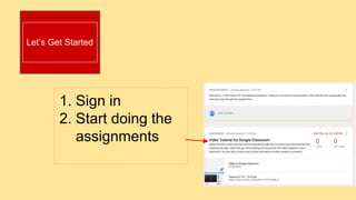 1. Sign in
2. Start doing the
assignments
Let’s Get Started
 