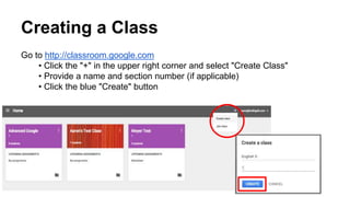 Creating a Class
Go to http://classroom.google.com
• Click the "+" in the upper right corner and select "Create Class"
• Provide a name and section number (if applicable)
• Click the blue "Create" button
 