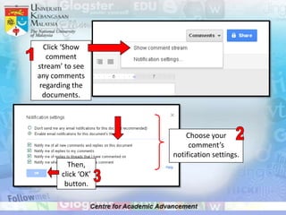 Click ‘Show
   comment
stream’ to see
any comments
 regarding the
  documents.




                        Choose your
                         comment’s
                    notification settings.
         Then,
       click ‘OK’
        button.
 