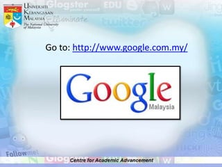 Go to: http://www.google.com.my/
 