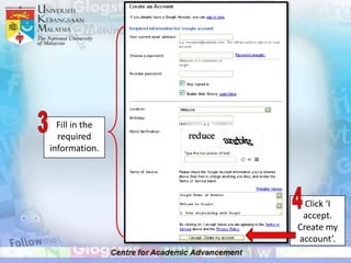 Fill in the
  required
information.




                  Click ‘I
                 accept.
                Create my
                account’.
 