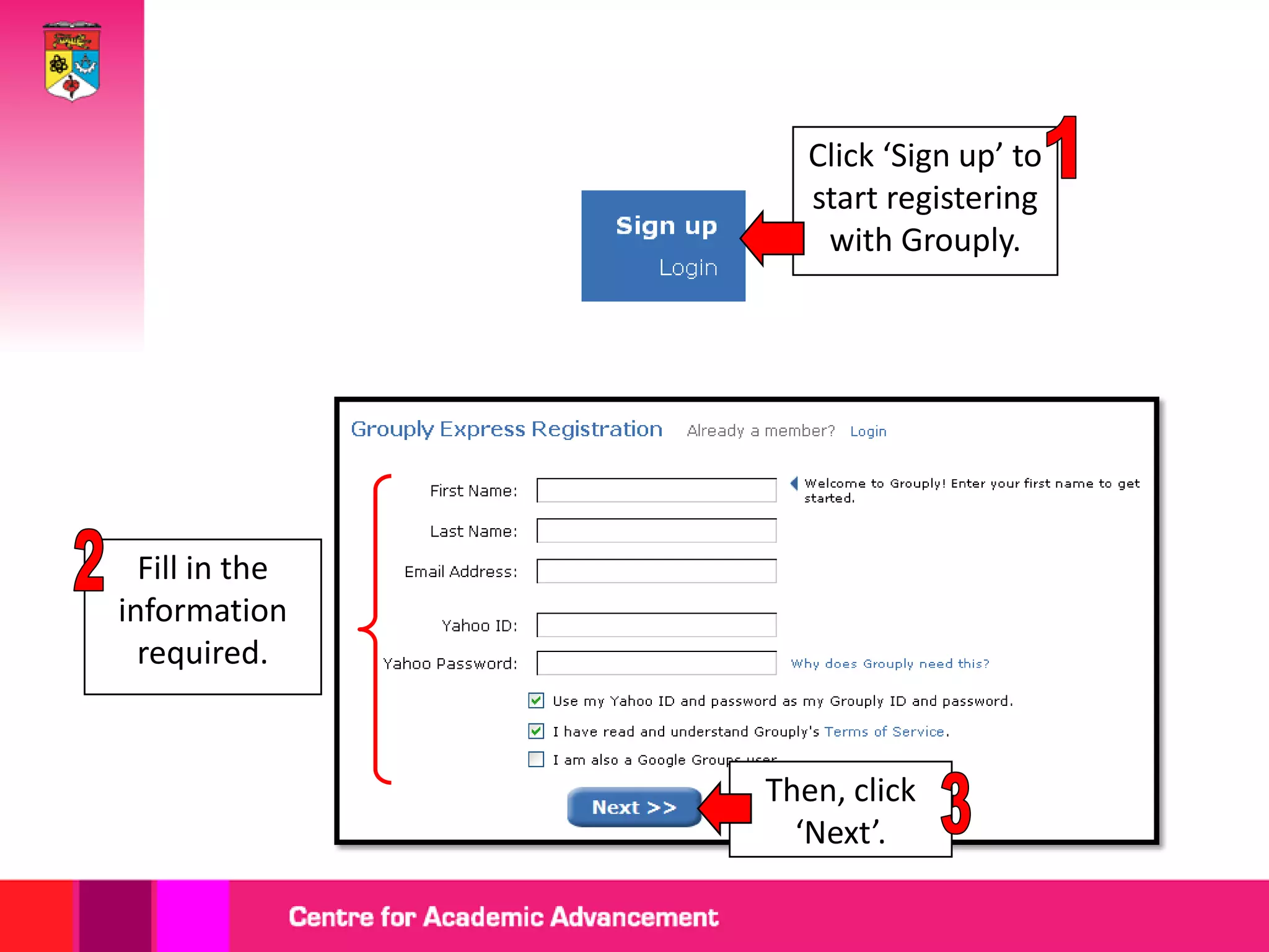 Click ‘Sign up’ to
start registering
with Grouply.
Fill in the
information
required.
Then, click
‘Next’.
