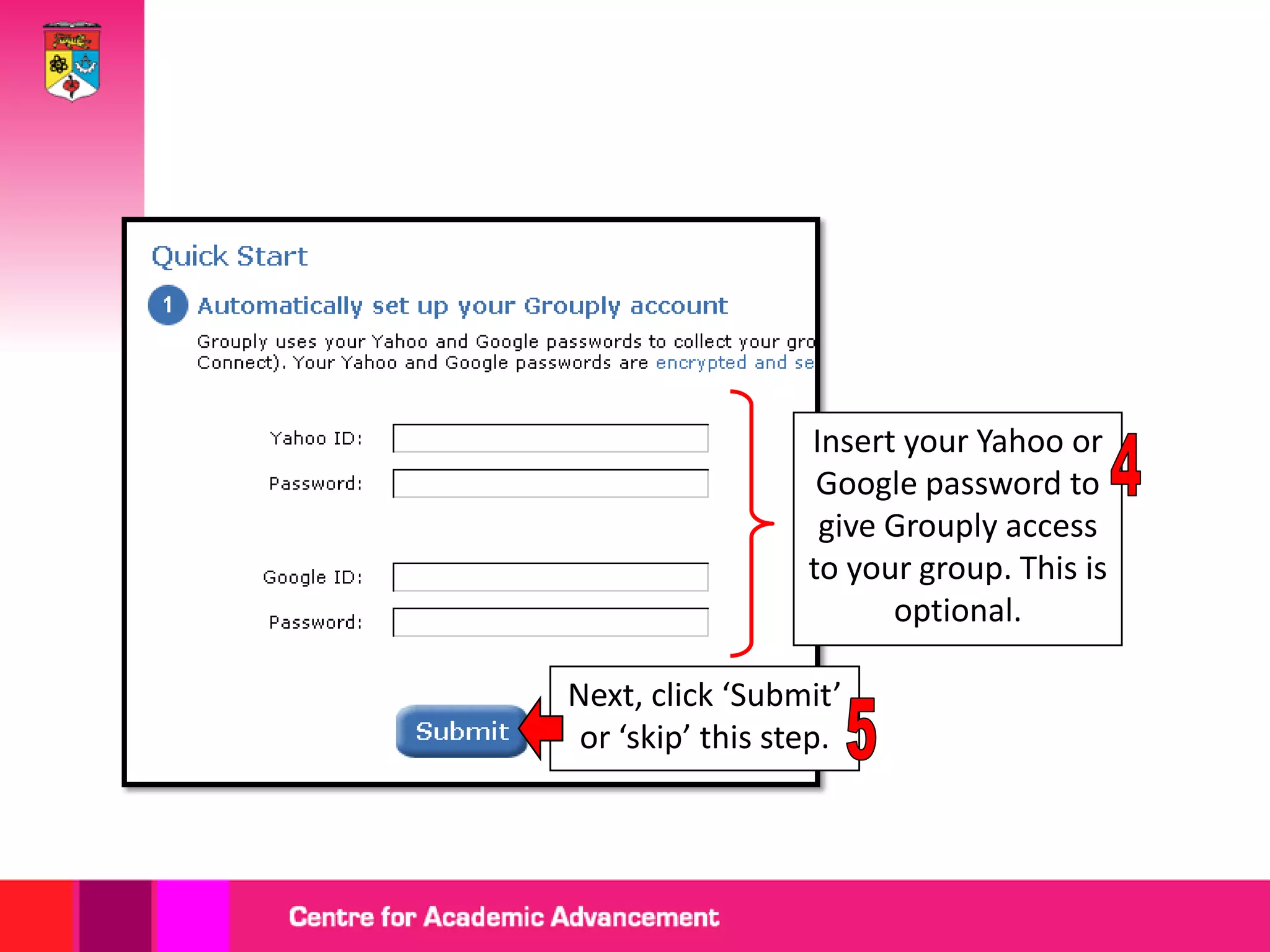 Insert your Yahoo or
Google password to
give Grouply access
to your group. This is
optional.
Next, click ‘Submit’
or ‘skip’ this step.