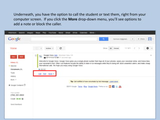 Underneath, you have the option to call the student or text them, right from your
computer screen. If you click the More drop-down menu, you’ll see options to
add a note or block the caller.
 