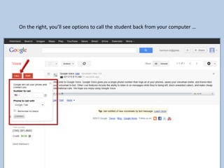 On the right, you’ll see options to call the student back from your computer …
 