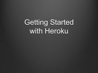 Getting Started
 with Heroku
 