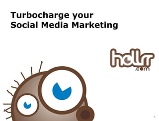 Turbocharge your
Social Media Marketing




                         1
 