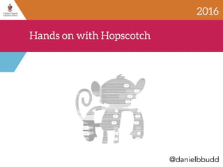 @danielbbudd
Hands on with Hopscotch
2016
 